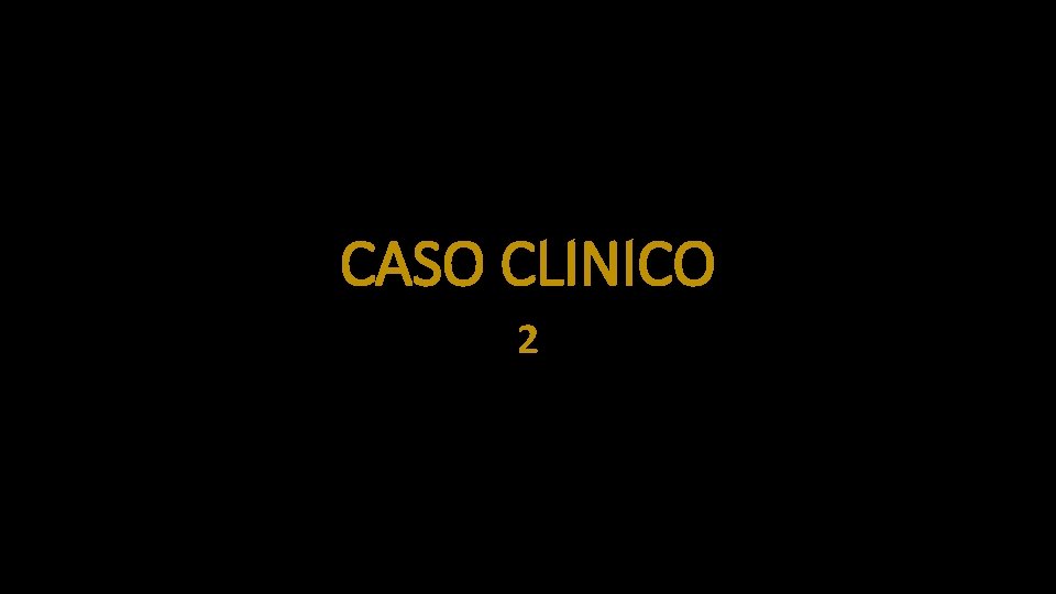 CASO CLINICO 2 