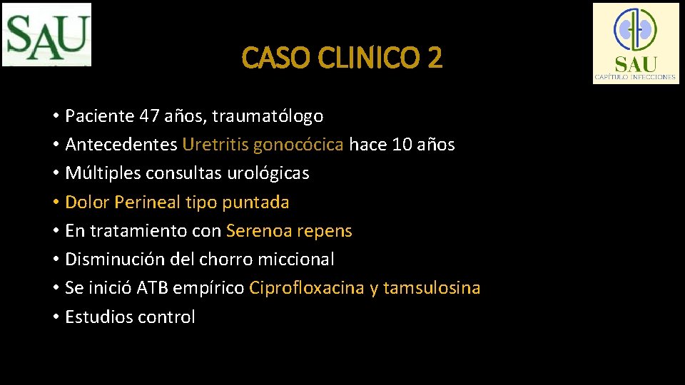 CASO CLINICO 2 • Paciente 47 años, traumatólogo • Antecedentes Uretritis gonocócica hace 10