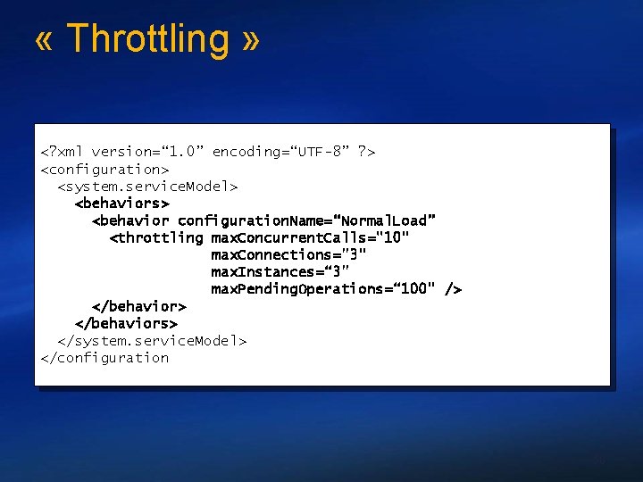  « Throttling » <? xml version=“ 1. 0” encoding=“UTF-8” ? > <configuration> <system.