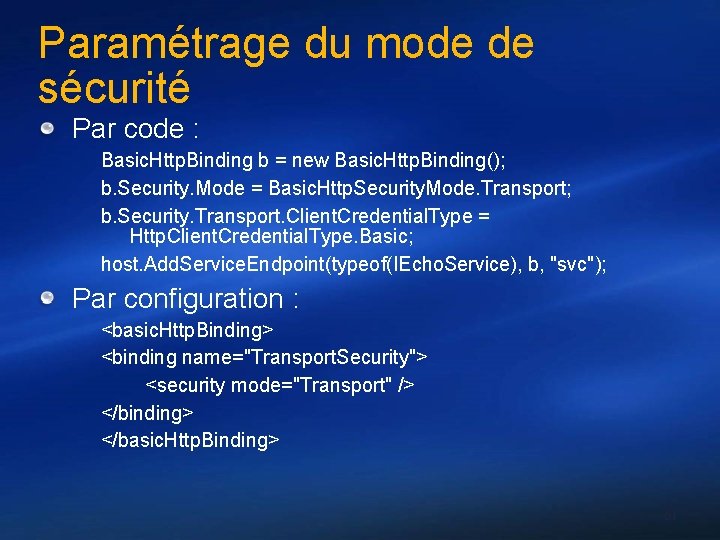 Paramétrage du mode de sécurité Par code : Basic. Http. Binding b = new