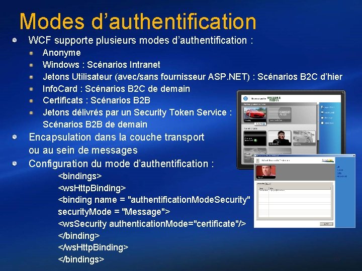 Modes d’authentification WCF supporte plusieurs modes d’authentification : Anonyme Windows : Scénarios Intranet Jetons