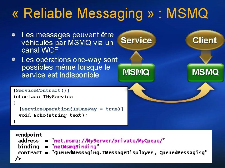  « Reliable Messaging » : MSMQ Les messages peuvent être véhiculés par MSMQ