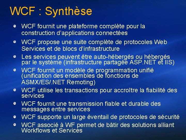 WCF : Synthèse WCF fournit une plateforme complète pour la construction d’applications connectées WCF