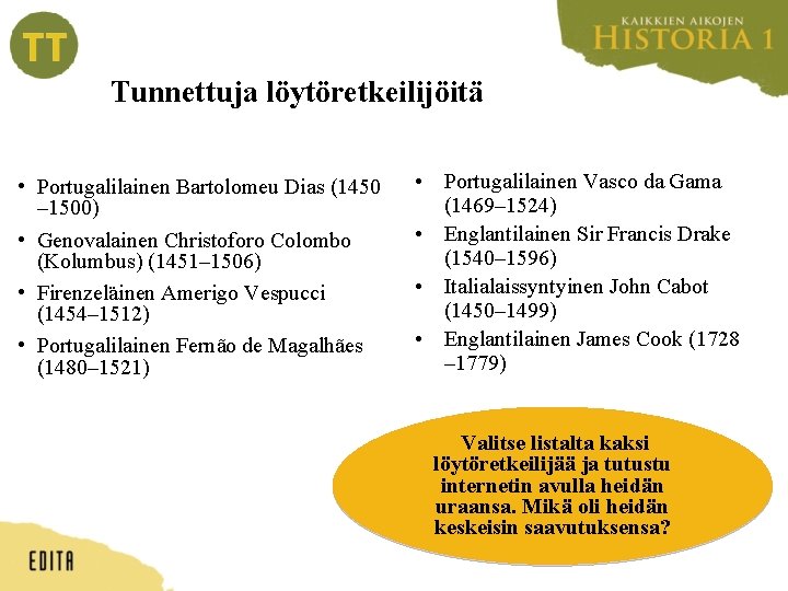 Tunnettuja löytöretkeilijöitä • Portugalilainen Bartolomeu Dias (1450 – 1500) • Genovalainen Christoforo Colombo (Kolumbus)