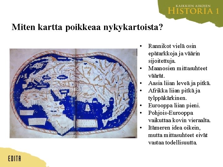 Miten kartta poikkeaa nykykartoista? • • • Henricus Martelluksen piirtämä maailmankartta vuodelta 1489. •