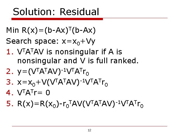 Solution: Residual Min R(x)=(b-Ax)T(b-Ax) Search space: x=x 0+Vy 1. VTATAV is nonsingular if A Solution: Residual Min R(x)=(b-Ax)T(b-Ax) Search space: x=x 0+Vy 1. VTATAV is nonsingular if A