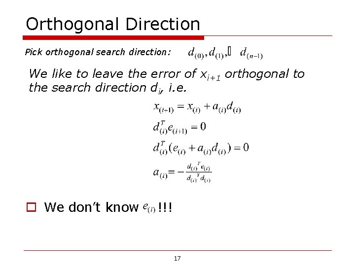 Orthogonal Direction Pick orthogonal search direction: We like to leave the error of xi+1 Orthogonal Direction Pick orthogonal search direction: We like to leave the error of xi+1