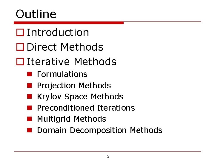 Outline o Introduction o Direct Methods o Iterative Methods n n n Formulations Projection Outline o Introduction o Direct Methods o Iterative Methods n n n Formulations Projection