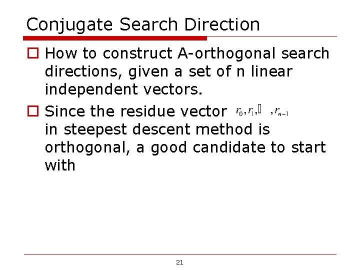Conjugate Search Direction o How to construct A-orthogonal search directions, given a set of Conjugate Search Direction o How to construct A-orthogonal search directions, given a set of