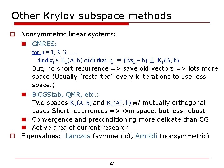 Other Krylov subspace methods o Nonsymmetric linear systems: n GMRES: for i = 1, Other Krylov subspace methods o Nonsymmetric linear systems: n GMRES: for i = 1,