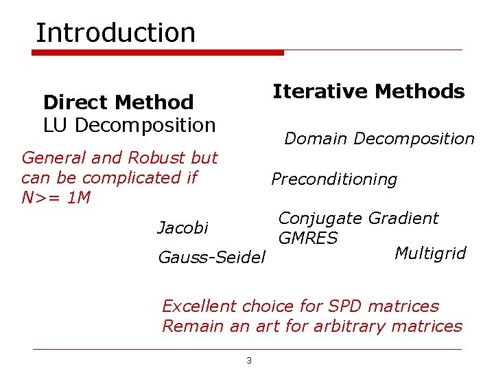 Introduction Iterative Methods Direct Method LU Decomposition Domain Decomposition General and Robust but can Introduction Iterative Methods Direct Method LU Decomposition Domain Decomposition General and Robust but can