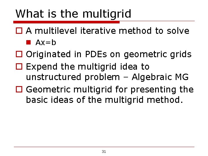 What is the multigrid o A multilevel iterative method to solve n Ax=b o What is the multigrid o A multilevel iterative method to solve n Ax=b o