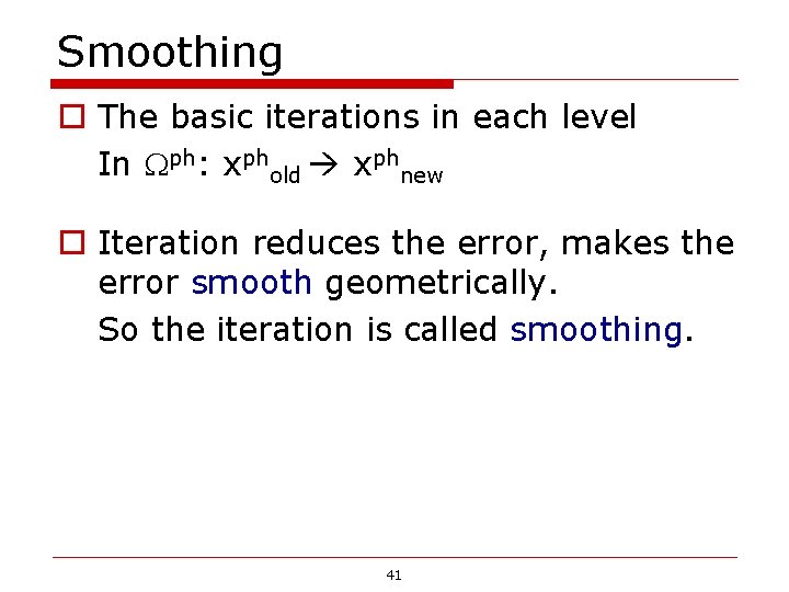 Smoothing o The basic iterations in each level In ph: xphold xphnew o Iteration Smoothing o The basic iterations in each level In ph: xphold xphnew o Iteration