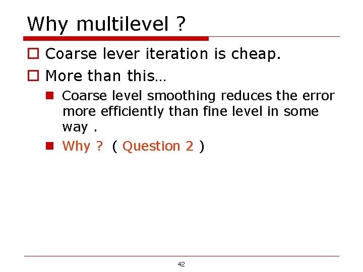 Why multilevel ? o Coarse lever iteration is cheap. o More than this… n Why multilevel ? o Coarse lever iteration is cheap. o More than this… n