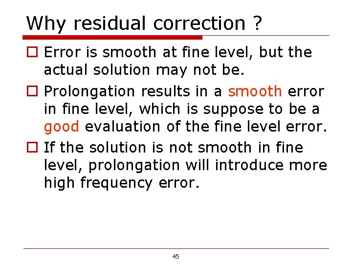 Why residual correction ? o Error is smooth at fine level, but the actual Why residual correction ? o Error is smooth at fine level, but the actual