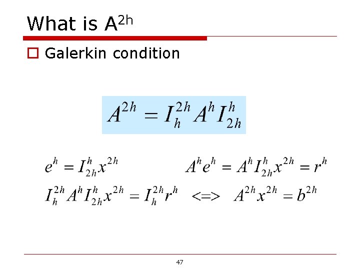 What is A 2 h o Galerkin condition 47 What is A 2 h o Galerkin condition 47