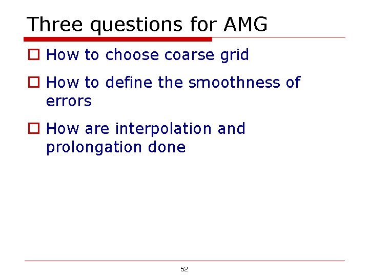 Three questions for AMG o How to choose coarse grid o How to define Three questions for AMG o How to choose coarse grid o How to define