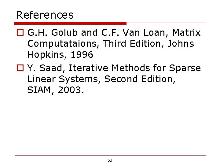References o G. H. Golub and C. F. Van Loan, Matrix Computataions, Third Edition, References o G. H. Golub and C. F. Van Loan, Matrix Computataions, Third Edition,