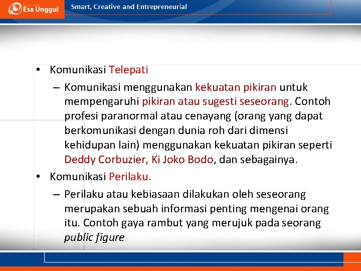  • Komunikasi Telepati – Komunikasi menggunakan kekuatan pikiran untuk mempengaruhi pikiran atau sugesti