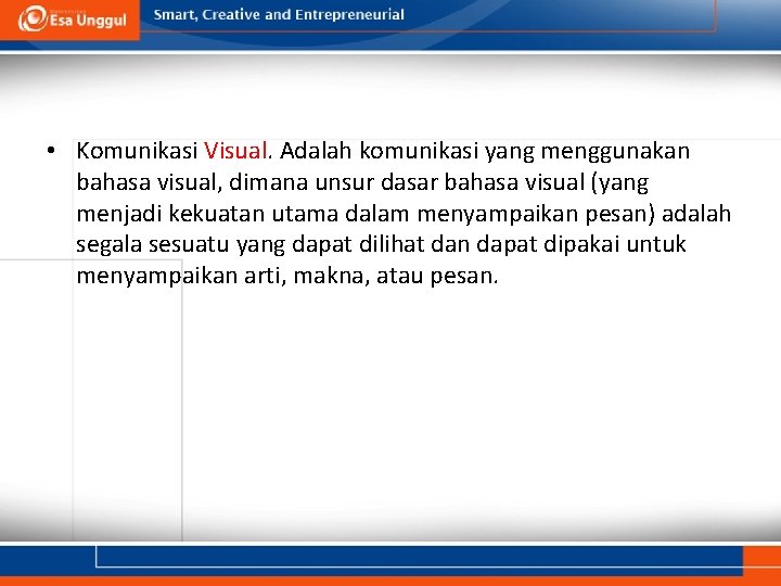  • Komunikasi Visual. Adalah komunikasi yang menggunakan bahasa visual, dimana unsur dasar bahasa