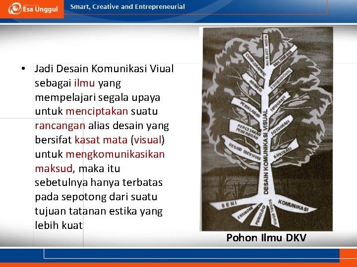  • Jadi Desain Komunikasi Viual sebagai ilmu yang mempelajari segala upaya untuk menciptakan