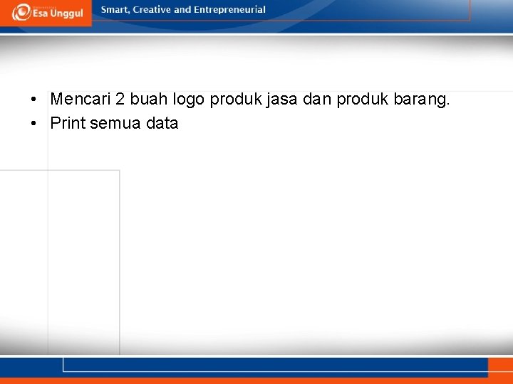  • Mencari 2 buah logo produk jasa dan produk barang. • Print semua