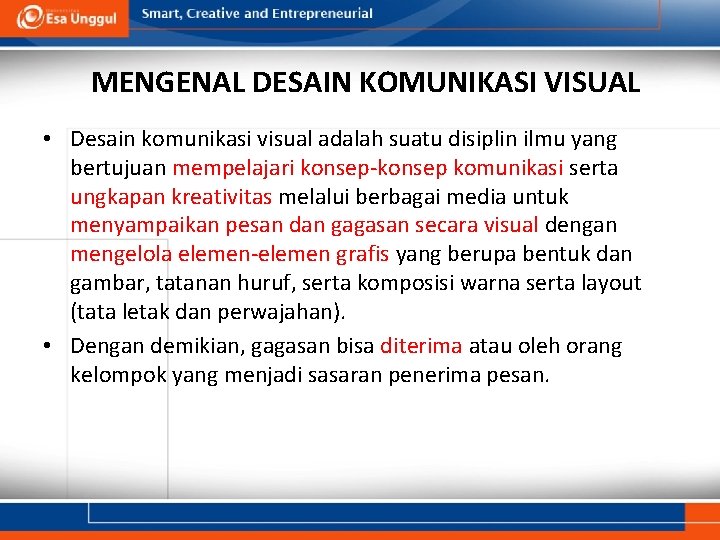 MENGENAL DESAIN KOMUNIKASI VISUAL • Desain komunikasi visual adalah suatu disiplin ilmu yang bertujuan