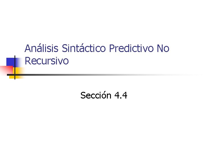 Análisis Sintáctico Predictivo No Recursivo Sección 4. 4 