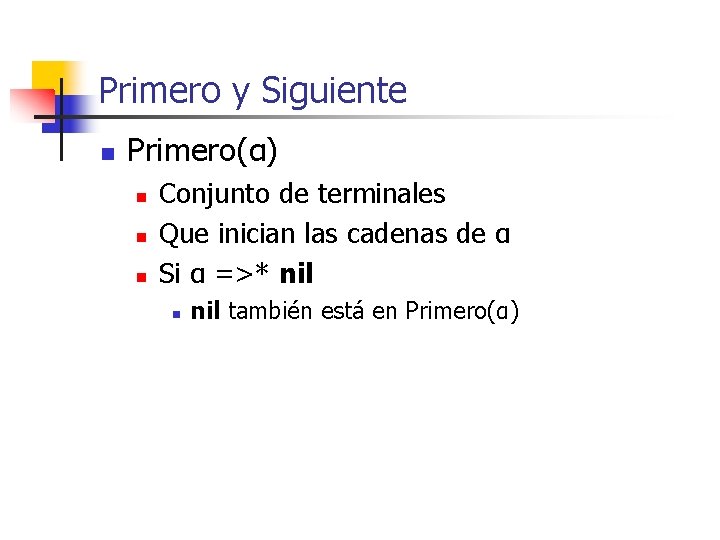 Primero y Siguiente n Primero(α) n n n Conjunto de terminales Que inician las