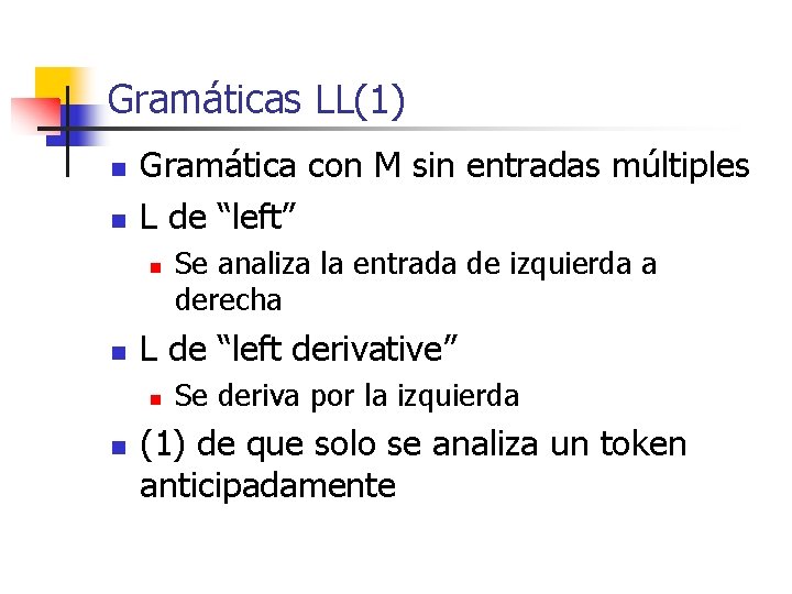 Gramáticas LL(1) n n Gramática con M sin entradas múltiples L de “left” n