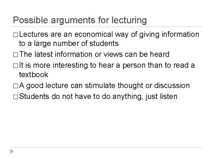 Possible arguments for lecturing � Lectures are an economical way of giving information to