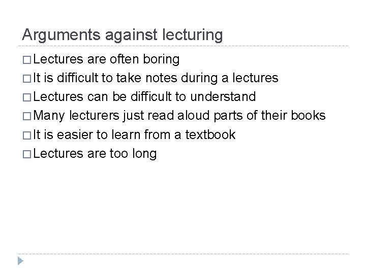 Arguments against lecturing � Lectures are often boring � It is difficult to take