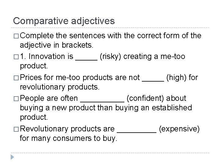 Comparative adjectives � Complete the sentences with the correct form of the adjective in