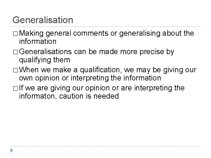 Generalisation � Making general comments or generalising about the information � Generalisations can be