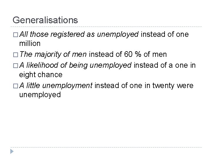 Generalisations � All those registered as unemployed instead of one million � The majority