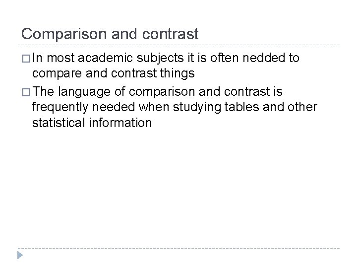 Comparison and contrast � In most academic subjects it is often nedded to compare