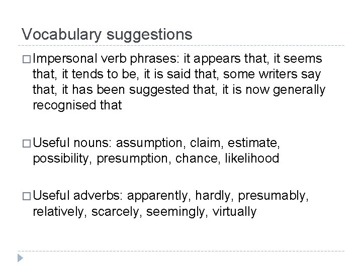 Vocabulary suggestions � Impersonal verb phrases: it appears that, it seems that, it tends