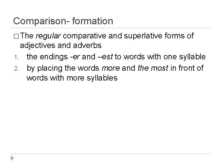 Comparison- formation � The regular comparative and superlative forms of adjectives and adverbs 1.