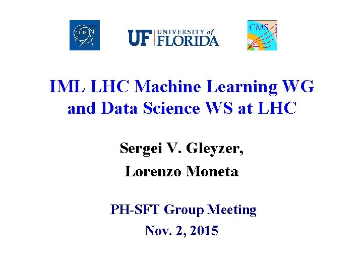 IML LHC Machine Learning WG and Data Science WS at LHC Sergei V. Gleyzer,