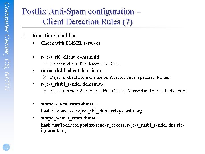 Computer Center, CS, NCTU Postfix Anti-Spam configuration – Client Detection Rules (7) 5. Real-time