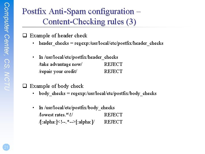 Computer Center, CS, NCTU Postfix Anti-Spam configuration – Content-Checking rules (3) q Example of