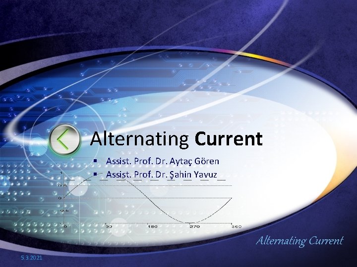 Alternating Current § Assist. Prof. Dr. Aytaç Gören § Assist. Prof. Dr. Şahin Yavuz