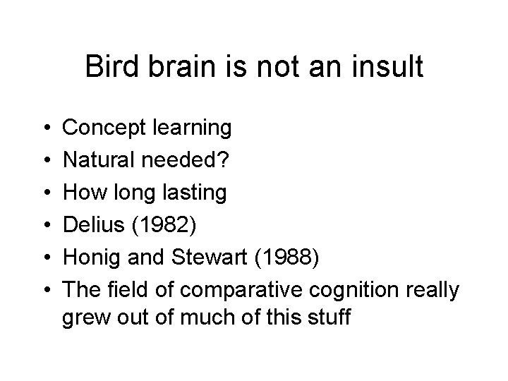 Bird brain is not an insult • • • Concept learning Natural needed? How