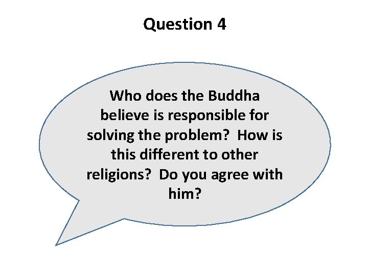 Question 4 Who does the Buddha believe is responsible for solving the problem? How