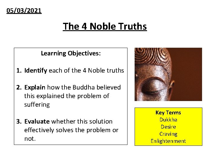 05/03/2021 The 4 Noble Truths Learning Objectives: 1. Identify each of the 4 Noble