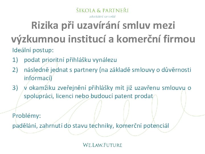 Rizika při uzavírání smluv mezi výzkumnou institucí a komerční firmou Ideální postup: 1) podat