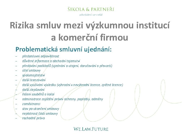 Rizika smluv mezi výzkumnou institucí a komerční firmou Problematická smluvní ujednání: předsmluvní odpovědnost důvěrné