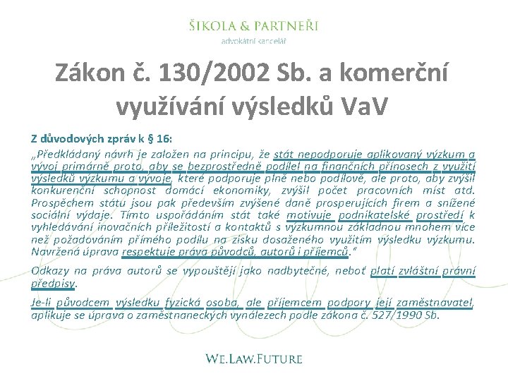 Zákon č. 130/2002 Sb. a komerční využívání výsledků Va. V Z důvodových zpráv k