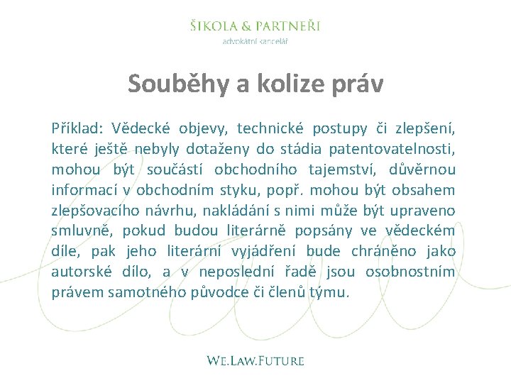 Souběhy a kolize práv Příklad: Vědecké objevy, technické postupy či zlepšení, které ještě nebyly