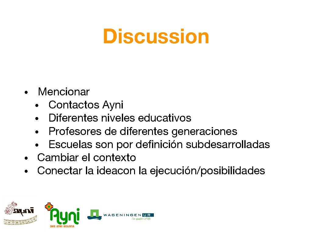 Discussion • • • Mencionar • Contactos Ayni • Diferentes niveles educativos • Profesores